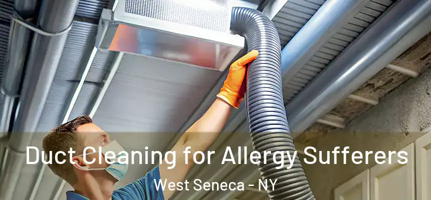  Duct Cleaning for Allergy Sufferers West Seneca - NY