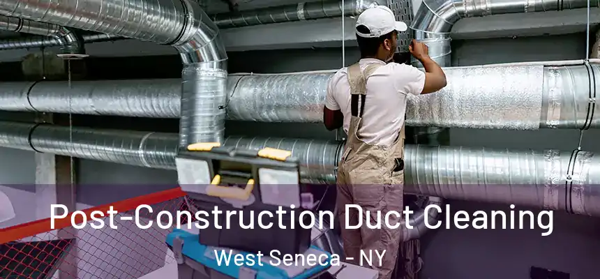  Post-Construction Duct Cleaning West Seneca - NY