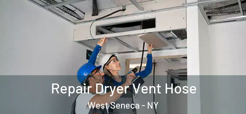  Repair Dryer Vent Hose West Seneca - NY