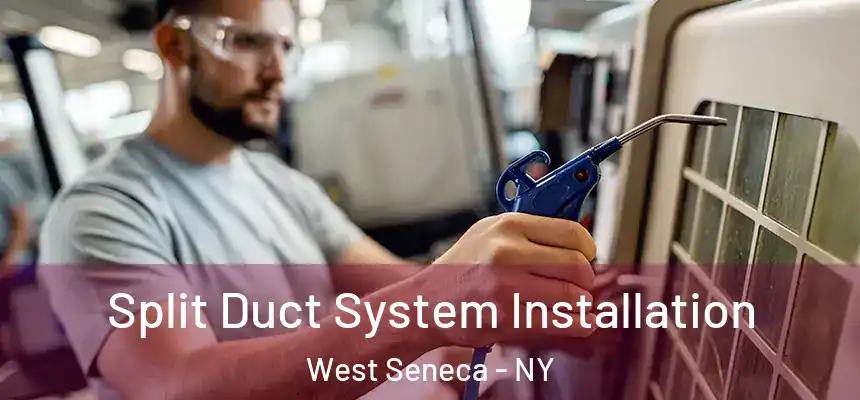  Split Duct System Installation West Seneca - NY
